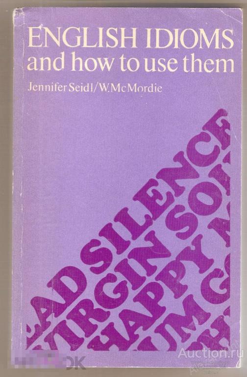 Seidl J., McMordie W. English Idioms and How to Use Them. 1983