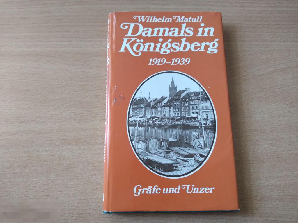 ВИЛЬГЕЛЬМ МАТУЛЛ. ТОГДА В КЕНИГСБЕРГЕ 1919-1939. МЮНХЕН