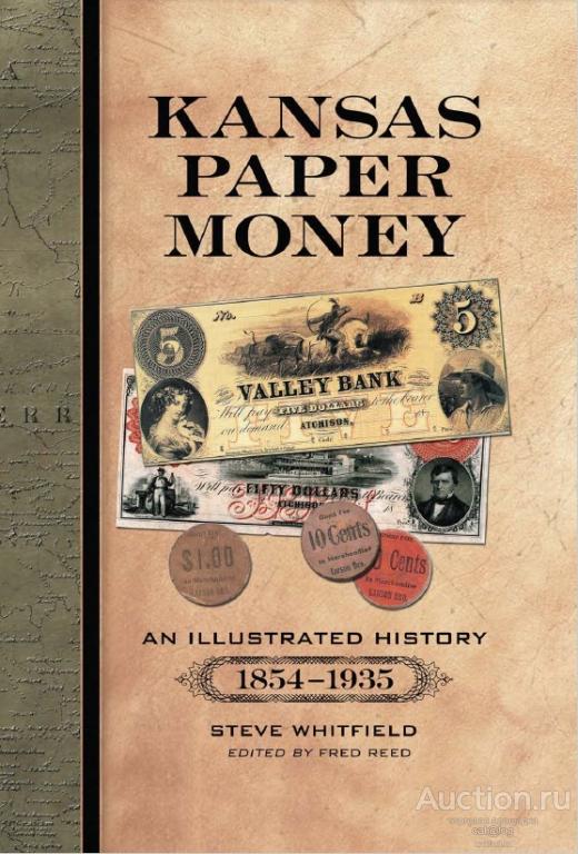 Whitfield S. Kansas paper Money. An illustrated history (1854-1935) (2009) *PDF