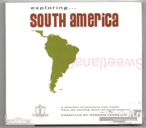 EXPLORING ... SOUTH AMERICA compiled by HERMAN CERBELLO Лиц СТИЛЬ РЕКОРДС digipak